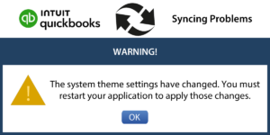 QuickBooks Syncing Problem Warning! The system theme settings have changed. You must restart your application to apply those changes.